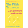The Fifth Trimester: The Working Mom's Guide to Style, Sanity, and Success After Baby