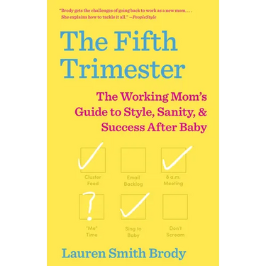 The Fifth Trimester: The Working Mom's Guide to Style, Sanity, and Success After Baby