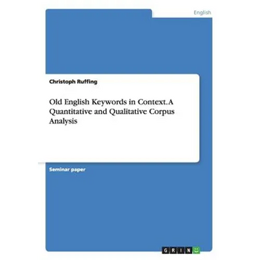 Old English Keywords in Context. A Quantitative and Qualitative Corpus Analysis