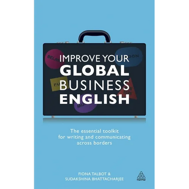 Improve Your Global Business English: The Essential Toolkit for Writing and Communicating Across Borders