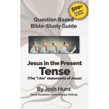 Bible Study Guide -- Jesus in the Present Tense: The "I Am" Statements of Jesus