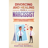Divorcing and Healing From a Narcissist: How to Heal From a Narcissist after a Divorce