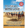 To Israel, With Love: A Journey of Discovery in History, Mystery, Travel, and Relationships . . . in full color and large print