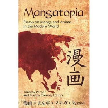 Mangatopia: Essays on Manga and Anime in the Modern World