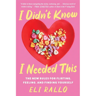 I Didn't Know I Needed This: The New Rules for Flirting, Feeling, and Finding Yourself