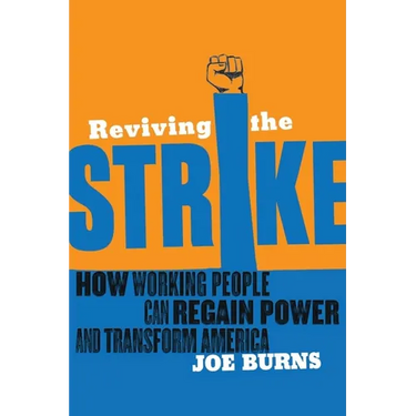 Reviving the Strike: How Working People Can Regain Power and Transform America