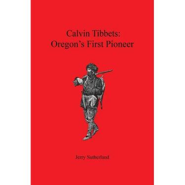 Calvin Tibbets: Oregon's First Pioneer