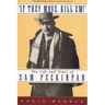 If They Move... Kill 'Em!: The Life and Times of Sam Peckinpah