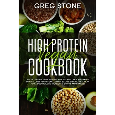 High Protein Vegan Cookbook: A Vegetarian Nutrition Guide With 100 Healthy Plant-Based, Low Calories Recipes (Including A 30- Days Specific Meal Pl