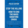 Stop the Killing: How to End the Mass Shooting Crisis, Police Edition