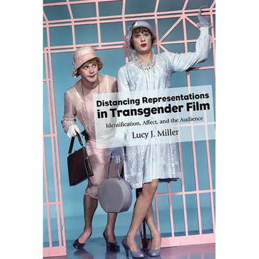 Distancing Representations in Transgender Film: Identification, Affect, and the Audience