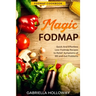 Fodmap Cookbook: FODMAP MAGIC - Quick And Effortless Low-Fodmap Recipes to Relief Symptoms of IBS and Gut Problems
