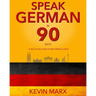 Speak German in 90 Days: A Self Study Guide to Becoming Fluent