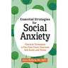 Essential Strategies for Social Anxiety: Practical Techniques to Face Your Fears, Overcome Self-Doubt, and Thrive