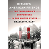 Hitler's American Friends: The Third Reich's Supporters in the United States