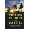 Parenting Children with Diabetes: A Guide to Understanding and Managing the Issues