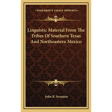 Linguistic Material From The Tribes Of Southern Texas And Northeastern Mexico