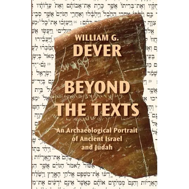 Beyond the Texts: An Archaeological Portrait of Ancient Israel and Judah