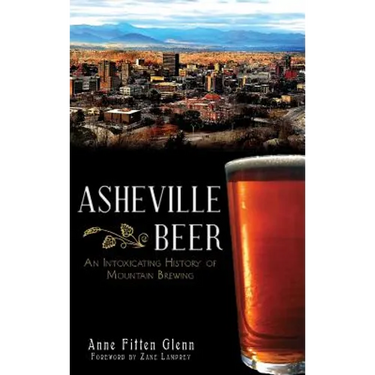 Asheville Beer: An Intoxicating History of Mountain Brewing