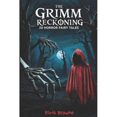 The Grimm Reckoning: 20 Twisted Horror Fairy Tales for Adults (Dark Fantasy Anthology)