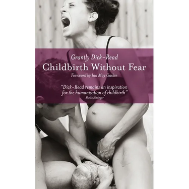 Childbirth Without Fear: The Principles and Practice of Natural Childbirth