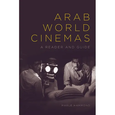 Arab World Cinemas: A Reader and Guide