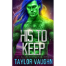 His to Keep: A Sci-Fi Alien Romance