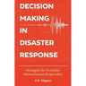 Decision Making in Disaster Response: Strategies for Frontline Humanitarian Responders