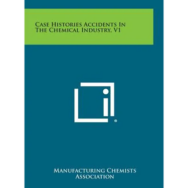 Case Histories Accidents in the Chemical Industry, V1