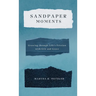 Sandpaper Moments: Growing Through Life's Friction with Grit and Grace
