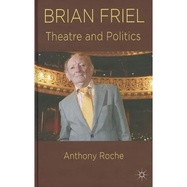 Brian Friel: Theatre and Politics