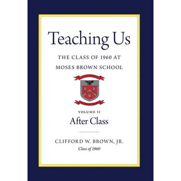 Teaching Us: The Class of 1960 at Moses Brown School: Volume II, After Class