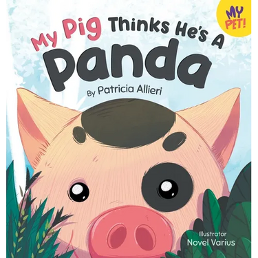 My Pig Thinks He's a Panda: A Rhyming Children's Picture Book for Kids Ages 4 - 8