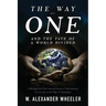 The Way of One and The Fate of a World Divided: A Message from The Universal Source of Paul Solomon For An Age on the Edge of Apocalypse