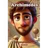 Archimedes: The Inspiring Story of a Genius