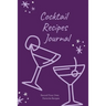 Cocktail Recipes Journal: Blank Cocktail Recipe Pages Book, Record Your Own Cocktails, Drink Inventions, Mixology Gift, Notebook, Organizer