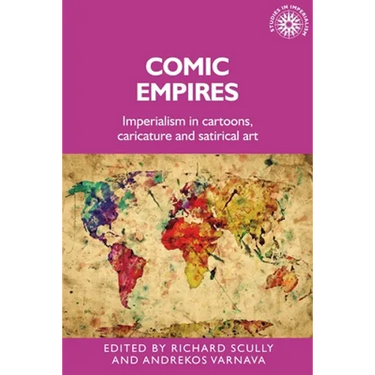 Comic Empires: Imperialism in Cartoons, Caricature, and Satirical Art