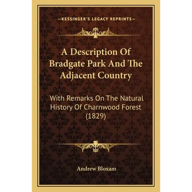 A Description Of Bradgate Park And The Adjacent Country: With Remarks On The Natural History Of Charnwood Forest (1829)