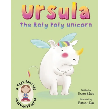 Ursula the Roly Poly Unicorn: A Yoga-for-Kids Adventure