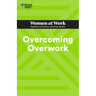 Overcoming Overwork (HBR Women at Work Series)