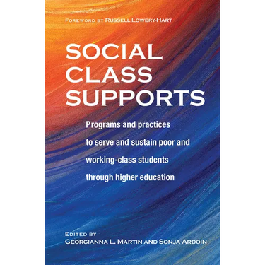 Social Class Supports: Programs and Practices to Serve and Sustain Poor and Working-Class Students through Higher Education