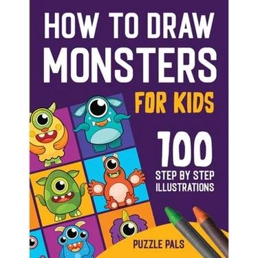 How To Draw Monsters: 100 Step By Step Drawings For Kids Ages 4 - 8