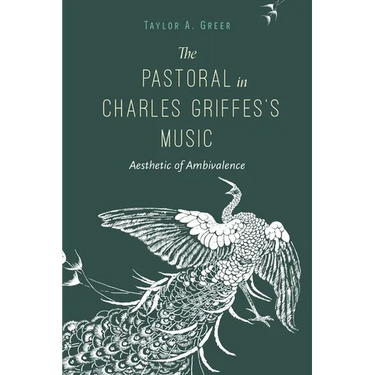 The Pastoral in Charles Griffes's Music: Aesthetic of Ambivalence