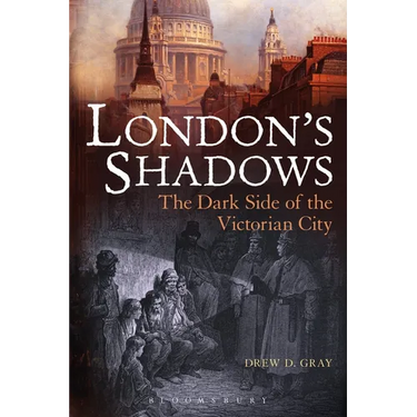 London's Shadows: The Dark Side of the Victorian City