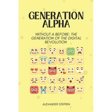 Generation Alpha: Without a before: The generation of the digital revolution