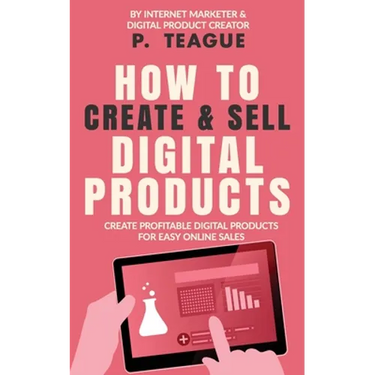 How To Create & Sell Digital Products: Create profitable digital products for easy online sales