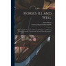 Horses Ill and Well: Homoeopathic Treatment of Diseases and Injuries: and Hints on Feeding, Grooming, Conditioning, Nursing, Horse-buying, &c.