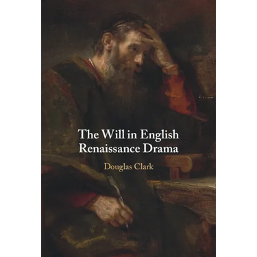 The Will in English Renaissance Drama