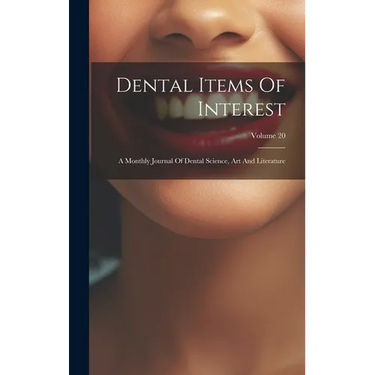 Dental Items Of Interest: A Monthly Journal Of Dental Science, Art And Literature; Volume 20