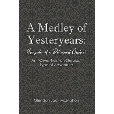 A Medley of Yesteryears: Escapades of a Delinquent Orphan: An 'Oliver-Twist-on-Steroids' Type of Adventure